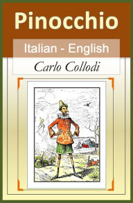 Title: Le Avventure di Pinocchio (Adventures of Pinocchio) [Bilingual Italian-English Edition] Paragraph by Paragraph Translation, Author: Carlo Collodi (pen name for Carlo Lorenzini)