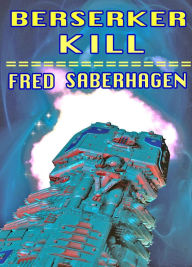 Title: Berserker Kill, Author: Fred Saberhagen