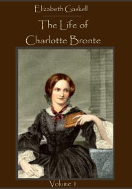 Title: The Life of Charlotte Brontë : Volume 1 (Illustrated), Author: Elizabeth Gaskell