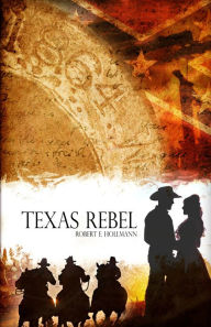 Title: Texas Rebel, Author: Robert Hollmann