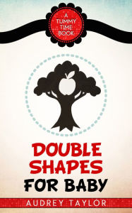 Title: Double Shapes for Baby; a Tummy Time book, Author: Audrey Taylor