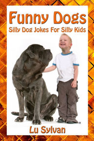 Title: Funny Dogs (Silly Dog Jokes For Silly Kids), Author: Lu Sylvan