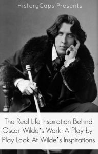 Title: The Real Life Inspiration Behind Oscar Wilde’s Work: A Play-by-Play Look At Wilde’s Inspirations, Author: Paul Brody