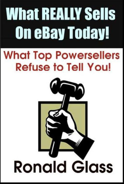 What Really Sells on eBay Today: What Top Powersellers Refuse to Tell You!