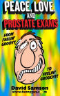 PEACE, LOVE, AND PROSTATE EXAMS - From Feelin' Groovy To Feelin' Grouchy!