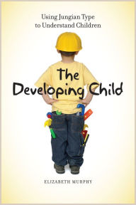 Title: The Developing Child: Using Jungian Type to Understand Children, Author: Elizabeth Murphy