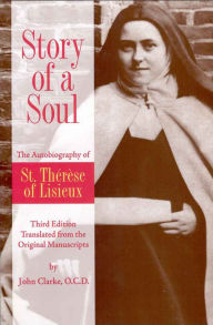 Title: Story of a Soul The Autobiography of St. Therese of Lisieux: Third Edition Translated from the Original Manuscripts, Author: St. Therese Of Lisieux