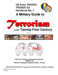 Title: A Military Guide to Terrorism in the Twenty-First Century Version 5, Author: United States Government US Army