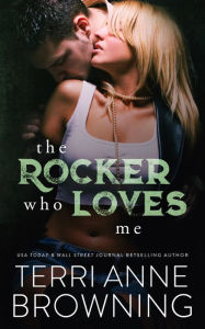 Title: The Rocker Who Loves Me, Author: Terri Anne Browning