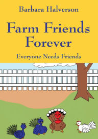 Title: Farm Friends Forever: Everyone Needs Friends, Author: Barbara Halverson