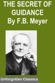 Title: THE SECRET OF GUIDANCE By F.B. Meyer, Author: Frederick Brotherton Meyer