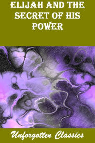 Title: Elijah and the Secret of His Power, Author: Frederick Brotherton Meyer