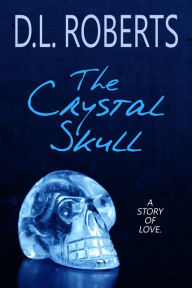 Title: The Crystal Skull, Author: D.L. Roberts