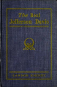 Title: The Real Jefferson Davis (Illustrated), Author: Landon Knight