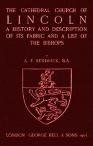 Title: Bell's Cathedrals: The Cathedral Church of Lincoln (Illustrated), Author: A. F. Kendrick