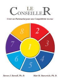 Title: Le Conseiller: Créer un partenariat pour une compétitivité accrue, Author: Steven Stowell