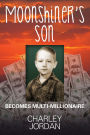 Moonshiner's Son: Becomes Multi-Millionaire