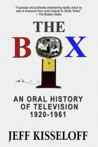 Title: The Box: An Oral History of Television 1920-1961, Author: Jeff Kisseloff