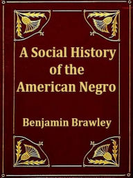 Title: A Social History of the American Negro, Author: Benjamin Brawley
