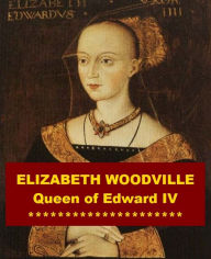 Title: Elizabeth Woodville, Queen of Edward IV, Author: James Gairdner