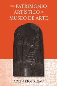 Title: Del Patrimonio Artistico Al Museo De Arte, Author: Roberto Rivera