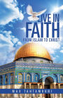 LIVE IN FAITH: From Islam to Christ