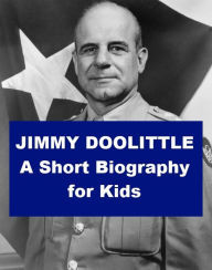 Title: Jimmy Doolittle - A Short Biography for Kids, Author: Joseph Madden
