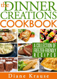 Title: The Dinner Creations Cookbook, Author: Diane Krause