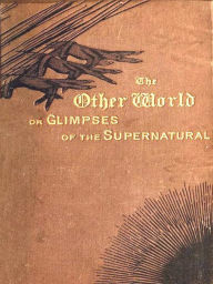 Title: The Other World; Or, Glimpses of the Supernatural, Volumes I-II Complete, Author: Frederick George Lee