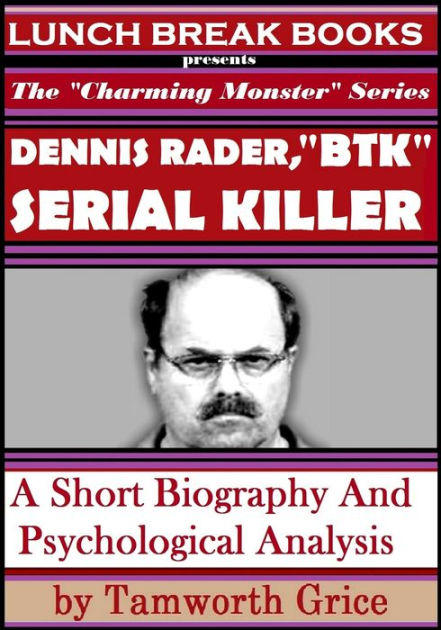 Dennis Rader, "BTK" Serial Killer: A Short Biography And Psychological ...