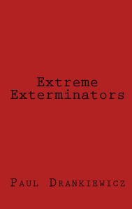 Title: Extreme Exterminators, Author: Paul Drankiewicz