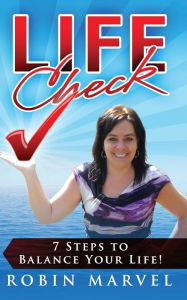 Title: Life Check: 7 Steps to Balance Your Life!, Author: Robin Marvel
