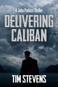 Title: Delivering Caliban (John Purkiss, #2), Author: Tim Stevens