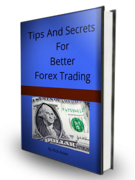 Tips And Secrets For Better Forex Trading