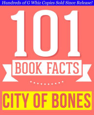 Title: City of Bones (The Mortal Instruments) - 101 Amazingly True Facts You Didn't Know, Author: G Whiz