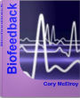 Biofeedback: The Complete Guide To Biofeedback Therapy, Biofeedback Machine, Biofeedback Training, Biofeedback Equipment