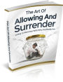 The Art Of Allowing And Surrender: Living In Harmony With Who You Really Are! AAA+++