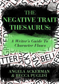 Title: The Negative Trait Thesaurus: A Writer's Guide to Character Flaws, Author: Becca Puglisi
