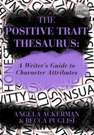 Title: The Positive Trait Thesaurus: A Writer's Guide to Character Attributes, Author: Becca Puglisi