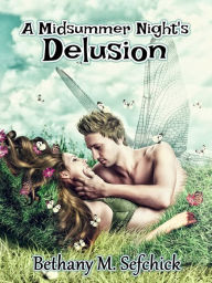 Title: A Midsummer Night's Delusion, Author: Bethany Sefchick