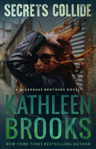 Title: Secrets Collide (Bluegrass Brothers Series #5), Author: Kathleen Brooks