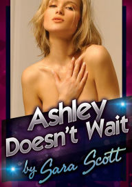 Ashley Doesn’t Wait: A FFM Threesome Erotica Story