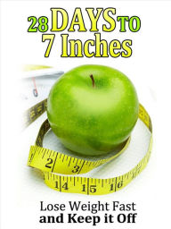 Title: 28 Days to 7 Inches: Lose Weight Fast and Keep It Off, Author: Nicole Reed