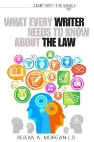 Title: What Every Writer Needs To Know About the Law, Author: Rejean Morgan
