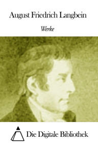 Title: Werke von August Friedrich Langbein, Author: August Friedrich Langbein