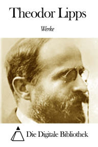 Title: Werke von Theodor Lipps, Author: Theodor Lipps