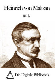 Title: Werke von Heinrich von Maltzan, Author: Heinrich von Maltzan