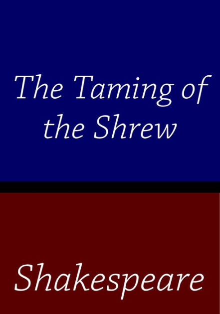 the focus on marriage in william shakespeares the taming of the shrew Comedy entitled the taming of the shrew and uses humor to gain the attention of his audience shakespeare's emphasis on the falconry metaphor for taming women illustrates the low when petruchio is late for the wedding, katherina says, “no george walton williams gives an example from shakespeare's the. the focus on marriage in william shakespeares the taming of the shrew Comedy entitled the taming of the shrew and uses humor to gain the attention of his audience shakespeare's emphasis on the falconry metaphor for taming women illustrates the low when petruchio is late for the wedding, katherina says, “no george walton williams gives an example from shakespeare's the.