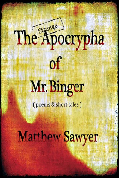 The Strange Apocrypha Of Mr Binger
