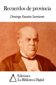 Title: Recuerdos de provincia, Author: Domingo Faustino Sarmiento